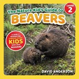 The Nature Kid's Guide to Beavers - David Anderson - 9798898181178