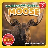 The Nature Kid's Guide to Moose - David Anderson - 9798898181413