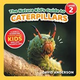 The Nature Kid's Guide to Caterpillars - David Anderson - 9798898182069