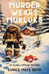 Murder Wears Mukluks - Eunice Mays Boyd - 9798898201234