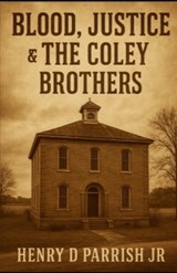 Blood, Justice & The Coley Brothers - Henry D Parrish - 9798898326920