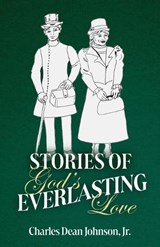 Stories of God's Everlasting Love - Charles Dean Johnson - 9798898354541