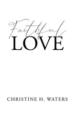 Faithful Love - Christine H. Waters - 9798898380076