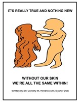 It's Really True and Nothing New: Without Our Skin We're All the Same Within! - Dorothy M. Hendrix - 9798898384296