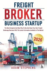 Freight Broker Business Startup - Adam Stephens - 9798898432195