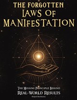 The Forgotten Laws of Manifestation - Richard Macmanney - 9798898433772