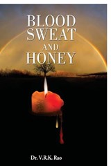 Blood, Sweat And Honey - Dr V R K Rao - 9798898545406