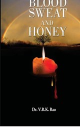 Blood, Sweat And Honey - Dr V R K Rao - 9798898545437