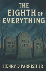 The Eighth Of Everything - Henry D Parrish - 9798898685522