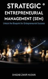 Strategic Entrepreneurial Management (SEM) - Shadab Husain Zakir Husain - 9798898790264