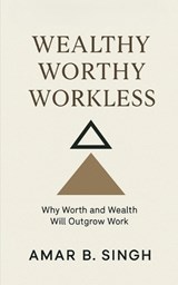 Wealthy Worthy Workless - Amar B Singh - 9798898792084