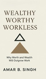 Wealthy Worthy Workless - Amar B Singh - 9798898792091