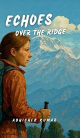 Echoes Over the Ridge - Abhishek Kumar - 9798899064715