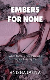 Embers for None - Anisha Dutta - 9798899065330