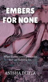 Embers for None - Anisha Dutta - 9798899065347