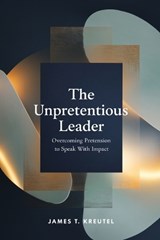 The Unpretentious Leader - James Thomas Kreutel - 9798899372360