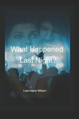 What Happened Last Night - Lisa-Marie Wilson - 9798899377693