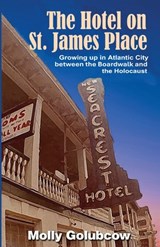 The Hotel on St. James Place: Growing up in Atlantic City between the Boardwalk and the Holocaust - Molly Golubcow - 9798899408809