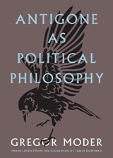 Antigone As Political Philosophy - Gregor Moder - 9798899480287