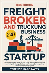 Freight Broker and Trucking Business Startup - Terence Hargraves - 9798899653216