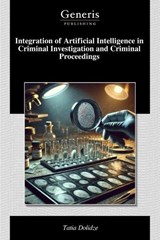 Integration of Artificial Intelligence in Criminal Investigation and Criminal Proceedings - Tatia Dolidze - 9798899663475