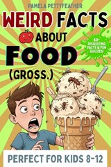 Weird Facts about Food (Gross.): Disgusting (but True!) Food Trivia to Shock Your Friends and Ruin Snack Time - Pamela Pettyfeather - 9798899680038