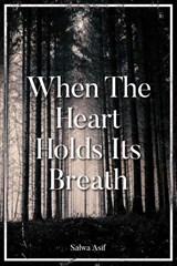 When The Heart Holds Its Breath - Salwa Asif - 9798899720147