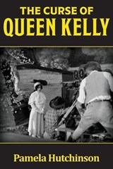 The Curse of Queen Kelly - Pamela Hutchinson - 9798899760563