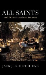All Saints and Other American Sonnets - Jack J B Hutchens - 9798899900181