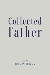 Collected Father - John Pijewski - 9798899903106
