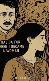 QASIDA FOR WHEN I BECAME A WOMAN - Huma Sheikh - 9798899903359