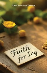 Faith For Ivy - John Edward Taylor - 9798900022192