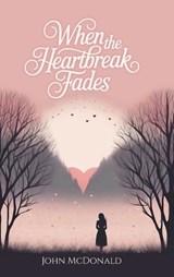 When The Heartbreak Fades - John McDonald - 9798900022413