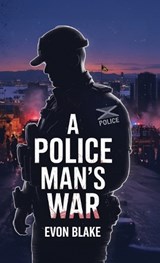 A POLICE MAN'S WAR, In the Direct Line of Fire - Evon Blake - 9798900024158