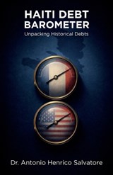 Haiti Debt Barometer, Unpacking Historical Debts - Antonio Henrico Salvatore - 9798900025018