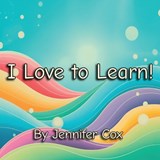 I Love to Learn - Jennifer Cox - 9798900027067