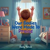 Our Bodies Were Made to Praise - Emily Nelson - 9798900131399