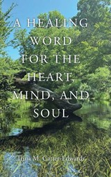 A Healing Word for the Heart, Mind, and Soul - Trina M. Carter-Edwards - 9798900132075