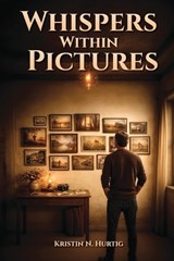 Whispers within Pictures - Kristin N Hurtig - 9798900198361