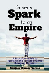 From a Spark to an Empire - Sanjeev Kumar Verma - 9798900232119