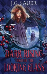 Dark Rising Through the Looking Glass - J. G. Sauer - 9798900430768