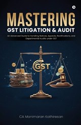 Mastering Gst Litigation and Audit - Ca Manimaran Kathiresan - 9798900543277