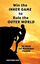 Win The INNER GAME TO Rule The OUTER WORLD - Sanjeev Kumar Verma - 9798900546315
