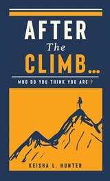 After The Climb.. - Keisha L. Hunter - 9798900571287