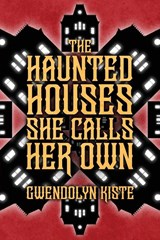 The Haunted Houses She Calls Her Own - Gwendolyn Kiste - 9798900580043