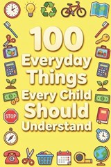 100 Everyday Things Every Child Should Understand - Rick Zhang - 9798900664798