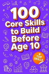 100 Core Skills to Build Before Age 10 - Rick Zhang - 9798900664811