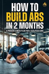 How to Build Abs in 2 Months - Rick Zhang - 9798900665870