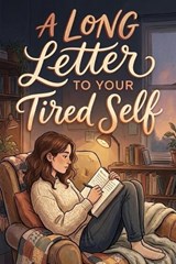 A Long Letter to Your Tired Self - Rick Zhang - 9798900666099