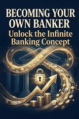 Becoming Your Own Banker - Rick Zhang - 9798900666518